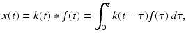 
 $$ x(t)=k(t) \ast f(t)=\int_0^t k(t-\tau)f(\tau)\,d\tau, $$
