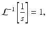 
 $$ \mathcal{L}^{-1}\left[ \frac{1}{s}\right]=1, $$
