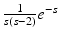 
$\frac {1}{s(s-2)}e^{-s}$
