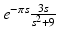 
$e^{-\pi s} \frac {3s}{s^2+9}$
