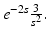 
$e^{-2s}\frac {3}{s^2}.$
