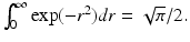 
$\int _{0}^{\infty }\exp (-r^{2})dr=\sqrt {\pi }/2.$
