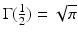 
$\Gamma (\frac {1}{2})=\sqrt {\pi }$
