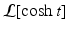 
$\mathcal {L}[\cosh t]$
