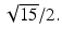 
$\sqrt {15}/2.$
