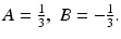 
$A=\frac {1}{3},\; B=-\frac {1}{3}.$
