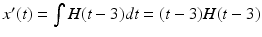 
$x'(t)=\int H(t-3)dt=(t-3)H(t-3)$
