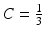 
$C=\frac {1}{3}$
