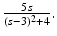 
$ \frac {5s}{(s-3)^2+4}.$
