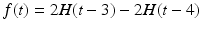 
$f(t)=2H(t-3)-2H(t-4)$
