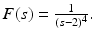 
$F(s)=\frac {1}{(s-2)^{4}}.$
