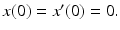 
$x(0)=x^{\prime }(0)=0.$
