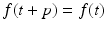 
$ f(t+p)=f(t)$
