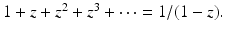 
$1+z+z^{2}+z^3+\cdots =1/(1-z).$
