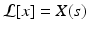 
$\mathcal {L}[x]=X(s)$
