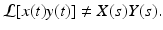 
$\mathcal {L} [x(t)y(t)]\neq X(s)Y(s).$
