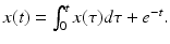 
$x(t)=\int _{0}^{t}x(\tau )d\tau +e^{-t} .$
