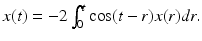 
$x(t)=-2\int _0^t \cos (t-r)x(r)dr. $
