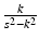 
$\frac {k}{s^2-k^2}$
