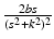 
$\frac {2bs}{(s^2 +k^2)^2}$
