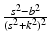 
$\frac {s^2-b^2}{(s^2 +k^2)^2}$
