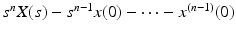 
$s^n X(s)-s^{n-1}x(0)-\cdots -x^{(n-1)}(0)$
