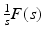 
$\frac {1}{s}F(s)$
