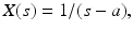 
$X(s)=1/(s-a),$
