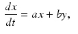 
$$ \begin{aligned} \frac{dx}{dt} &=ax+by, \end{aligned} $$
