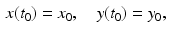 
$$ \begin{aligned} x(t_0)&=x_0,\quad y(t_0)=y_0, \end{aligned} $$
