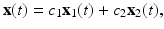 
$$\mathbf{x}(t)=c_1 \mathbf{x}_1(t)+c_2 \mathbf{x}_2(t), $$
