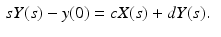 
$$ \begin{aligned} sY(s)-y(0) &=cX(s)+dY(s). \end{aligned} $$
