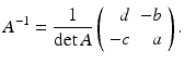 
$$ A^{-1}=\frac{1}{\det A}\left( \begin{array}{rr} d & -b \\ -c & a \end{array} \right). $$
