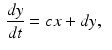 
$$ \begin{aligned} \frac{dy}{dt} &=cx+dy, \end{aligned} $$
