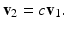 
$$ \mathbf{v}_2=c\mathbf{v}_1. $$
