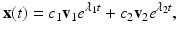 
$$ \mathbf{x}(t)=c_{1}\mathbf{v}_{1}e^{\lambda _{1}t}+c_{2}\mathbf{v}_{2}e^{\lambda _{2}t}, $$
