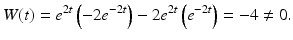 
$$ W(t)=e^{2t}\left(-2e^{-2t}\right)-2e^{2t}\left(e^{-2t}\right)=-4 \ne 0. $$
