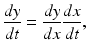 
$$ \frac{dy}{dt}=\frac{dy}{dx}\frac{dx}{dt}, $$
