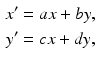 
$$\begin{aligned} x^{\prime } &=ax+by, \\ y^{\prime } &=cx+dy, \end{aligned}$$
