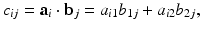 
$$ c_{ij}=\mathbf{a}_{i}\cdot \mathbf{b}_{j}=a_{i1}b_{1j}+a_{i2}b_{2j}, $$
