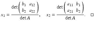 
$$ x_1=\frac{\det \left( \begin{array}{ll} b_1 & a_{12} \\ b_2 & a_{22} \end{array} \right)}{\det A },\quad x_2=\frac{\det \left( \begin{array}{ll} a_{11} & b_1 \\ a_{21} & b_2 \end{array} \right)}{\det A }.\quad \square $$
