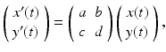 
$$ \left( \begin{array}{l} x^{\prime }(t) \\ y^{\prime }(t) \end{array} \right) =\left( \begin{array}{cc} a & b \\ c & d \end{array} \right) \left( \begin{array}{l} x(t) \\ y(t) \end{array} \right) , $$
