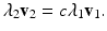 
$$ \lambda_2 \mathbf{v}_2=c\lambda_1 \mathbf{v}_1. $$
