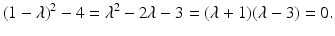 
$$ (1-\lambda)^2-4=\lambda^2-2\lambda-3=(\lambda+1)(\lambda-3)=0. $$
