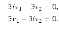 
$$\begin{aligned} -3iv_1-3v_2&=0, \\ 3v_1-3iv_2&=0. \end{aligned}$$
