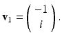 
$$ \mathbf v_1=\left( \begin{array}{c} -1 \\ i \end{array} \right). $$
