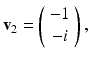 
$$ \mathbf v_2=\left( \begin{array}{c} -1 \\ -i \end{array} \right), $$
