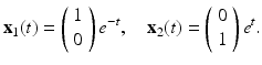 
$$ \mathbf x_1(t)=\left( \begin{array}{c} 1\\ 0 \end{array} \right)e^{-t}, \quad \mathbf x_2(t)=\left( \begin{array}{c} 0\\ 1 \end{array} \right)e^{t}. $$
