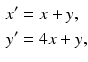 
$$\begin{aligned} x'&=x+y,\\ y'&=4x+y, \end{aligned}$$
