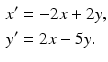 
$$\begin{aligned} x^{\prime } &=-2x+2y, \\ y^{\prime } &=2x-5y. \end{aligned}$$
